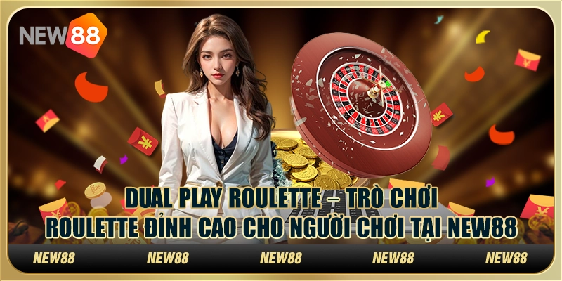Dual Play Roulette tại New88 – Trò chơi Roulette đỉnh cao